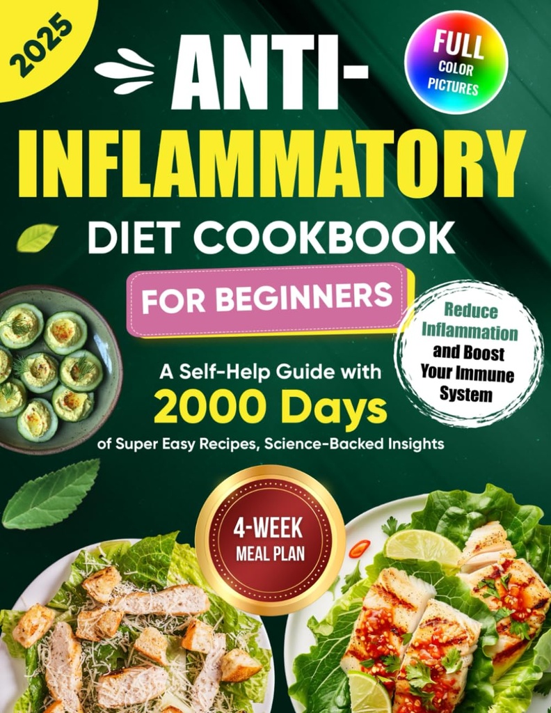 Anti-Inflammatory Diet Cookbook for Beginners: A Self-Help Guide with 2000 Days of Super Easy Recipes, Science-Backed Insights, and a 4-Week Meal Plan ... Inflamación y Boost Your Immune System