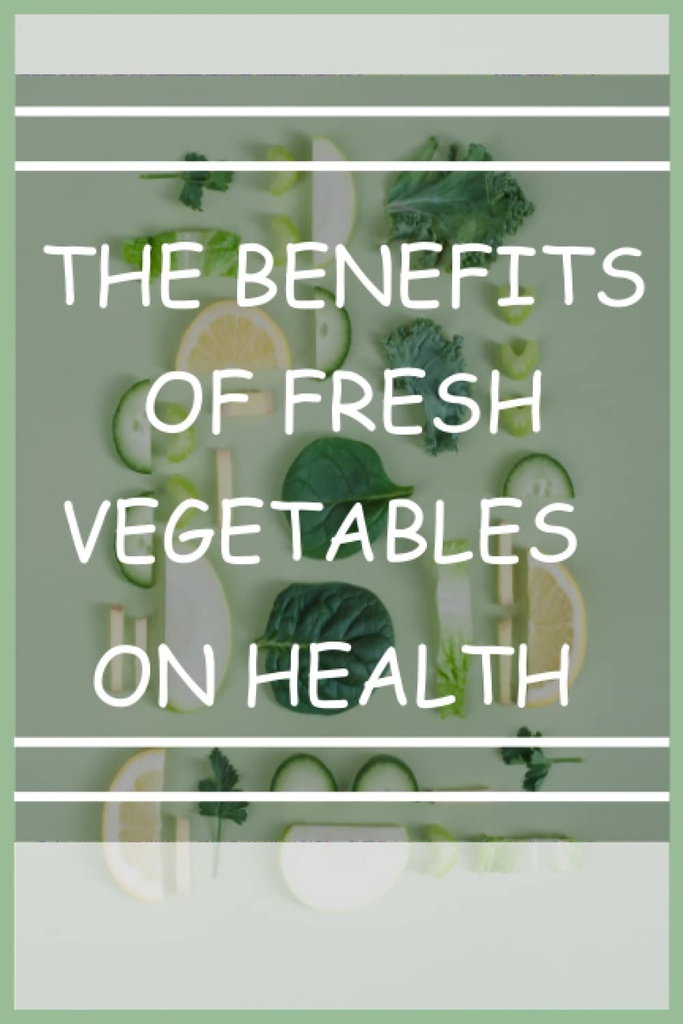 Los beneficios de las verduras frescas en salud: Cuaderno de revistas en blanco/Los beneficios de las verduras frescas/Infecciones crónicas/Proteínas de plantas/6x9 pulgadas en tamaño 120 páginas
