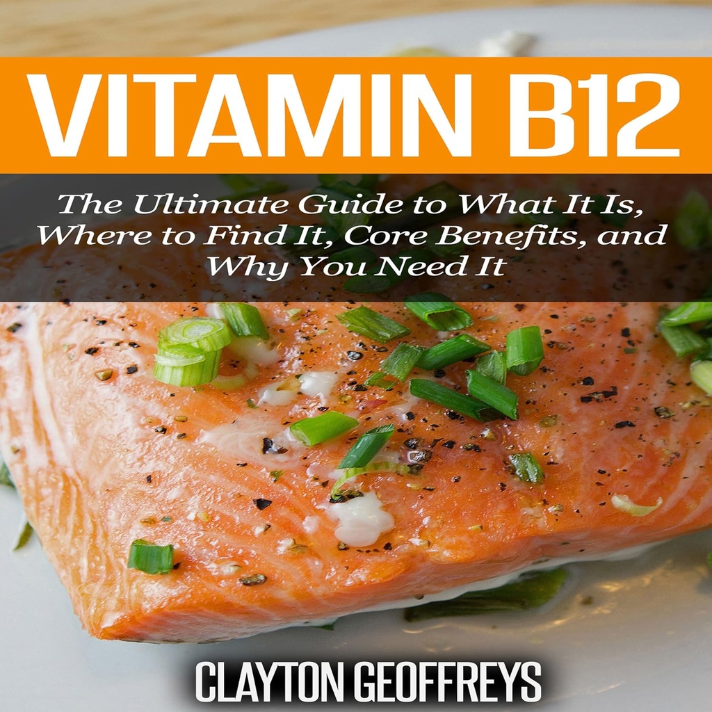 Vitamina B12: La Guía final de lo que es, dónde encontrarlo, beneficios básicos, y por qué lo necesita