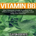 Vitamina B6: La Guía final de lo que es, dónde encontrarlo, beneficios básicos y por qué lo necesita